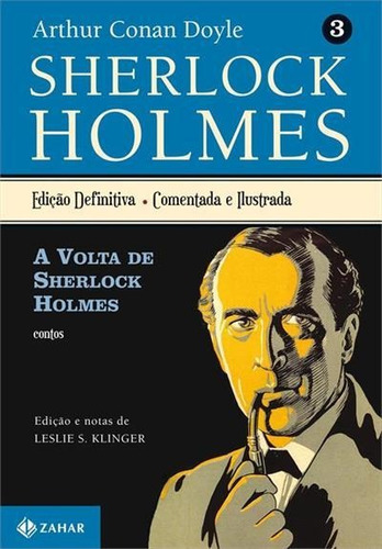 Sherlock Holmes Vol. 3: A Volta De Sherlock Holmes (ediçao Comentada E Ilustrada), De Arthur Conan Doyle., Vol. 3. Editora Zahar, Capa Mole, Edição 2 Em Português, 2011