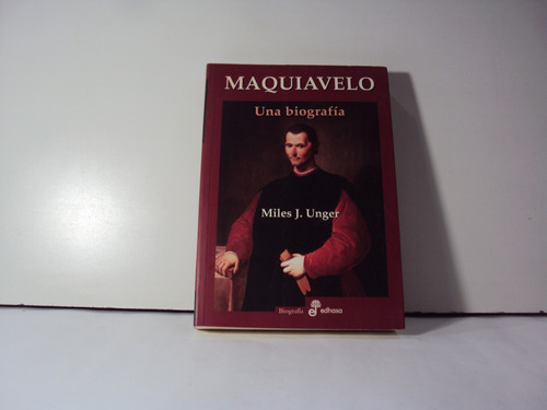 Maquiavelo Una Biografia Miles Unger