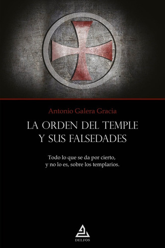 La Orden Del Templo Y Sus Falsedades - Antonio Galera Gracia