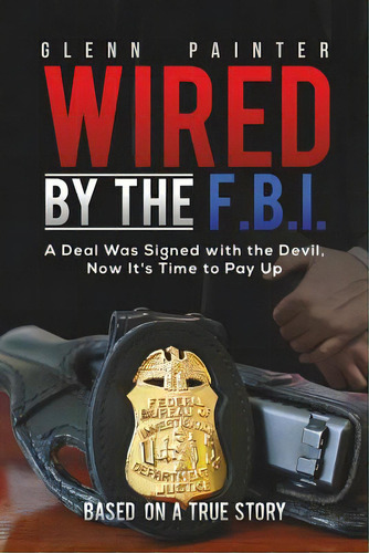 Wired By The F.b.i., De Painter, Glenn. Editorial Austin Macauley, Tapa Blanda En Inglés