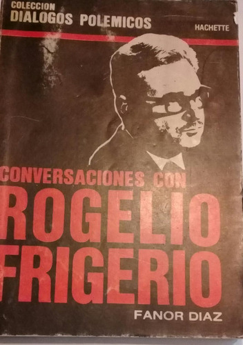 Conversaciones Con Rogelio Frigerio Fanor Diaz