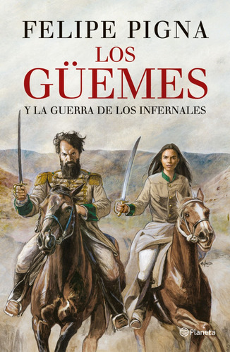 Los Güemes - Felipe Pigna - Ed. Planeta