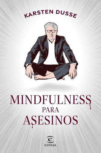 Mindfulness para asesinos, de Karsten Dusse. Editorial Grupo Planeta, tapa blanda, edición 2023 en español