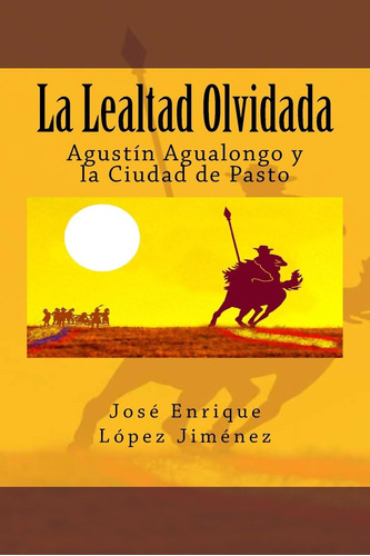Libro: La Lealtad Olvidada: Agustín Agualongo Y Ciudad
