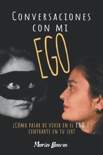 Libro: Conversaciones Con Mi Ego: ¿cómo Pasar De Vivir En El