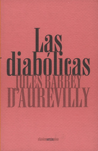 Las Diabolicas, De Barbey D'aurevilly, Jules. Editorial Sexto Piso, Tapa Blanda, Edición 1 En Español, 2008