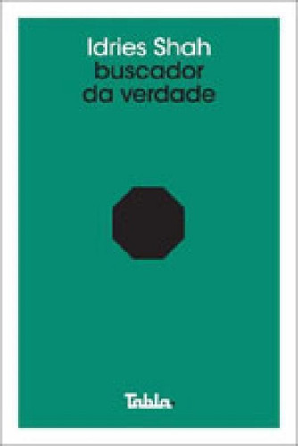 Buscador Da Verdade, De Shah Idries. Editora Tabla, Capa Mole, Edição 1ª Edição - 2017 Em Português