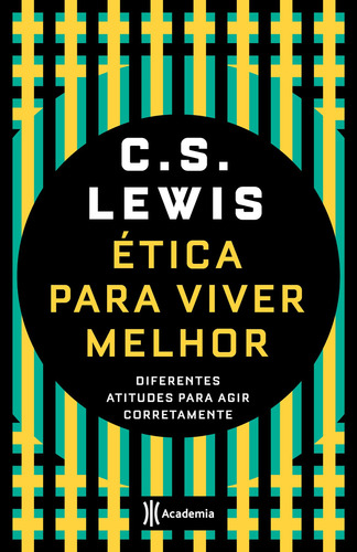 Ética para viver melhor: Diferentes atitudes para agir corretamente, de C.S. Lewis. Editora Academia, capa mole em português, 2021