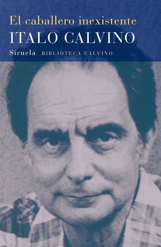 El Caballero Inexistente. Italo Calvino. Siruela