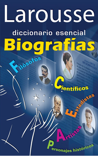 Diccionario Esencial Biografías, de de la Peña, Luis Ignacio. Editorial Larousse, tapa blanda en español, 2011