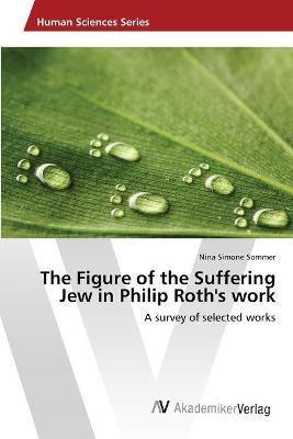 Libro The Figure Of The Suffering Jew In Philip Roth's Wo...