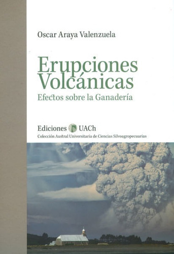 Erupciones Volcánicas. Efectos Sobre La Ganadería., de Oscar Araya Valenzuela. Editorial SILU-CHILE, tapa blanda, edición 2015 en español