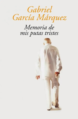 Libro : Memorias De Mis Putas Tristes/gabriel Garcia Marquez