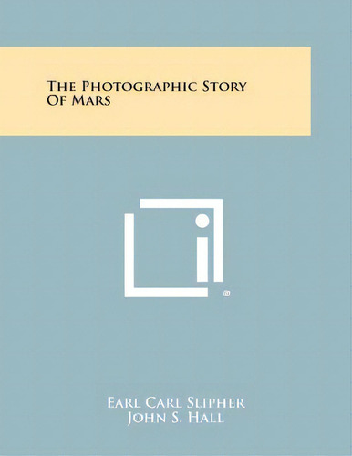 The Photographic Story Of Mars, De Slipher, Earl Carl. Editorial Literary Licensing Llc, Tapa Blanda En Inglés