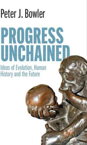 Libro: Progress Unchained: Ideas Of Evolution, Human