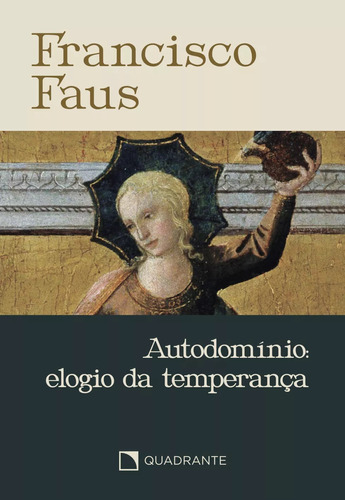 Autodomínio  (edição De Bolso): Elogio Da Temperança, De Padre Francisco Faus. Editora Quadrante, Capa Mole, Edição 3 Em Português, 2023