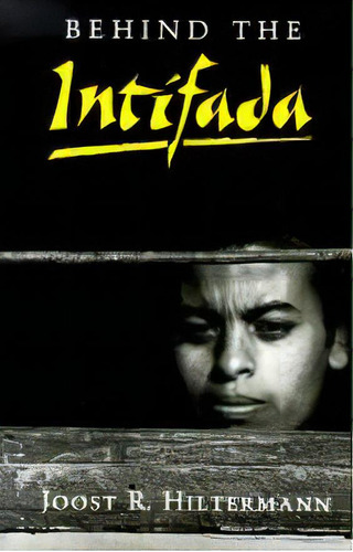 Behind The Intifada : Labor And Women's Movements In The Occupied Territories, De Joost R. Hiltermann. Editorial Princeton University Press, Tapa Blanda En Inglés