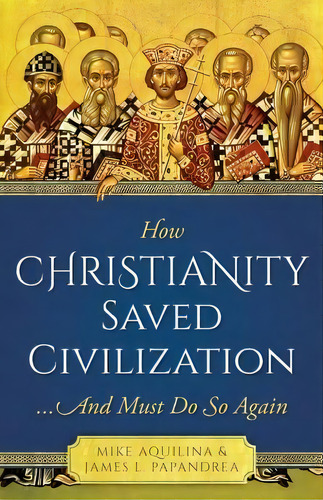 How Christianity Saved Civilization, De James Papandrea. Editorial Sophia Institute Press, Tapa Blanda En Inglés