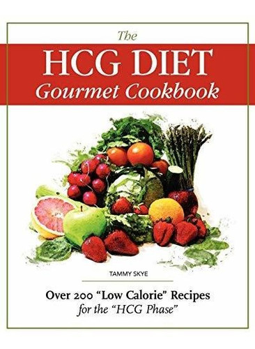 Book : The Hcg Diet Gourmet Cookbook Over 200 Low Calorie..