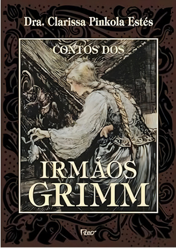 Contos Dos Irmãos Grimm: Contos Dos Irmãos Grimm, De Estés, Clarissa Pinkola. Editorial Rocco, Capa Mole, Edição 2005-01-01 00:00:00 Em Português