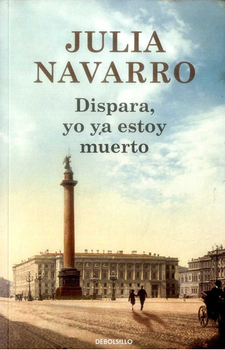 Dispara, yo ya estoy muerto, de Julia Navarrro. 9585433090, vol. 1. Editorial Editorial Penguin Random House, tapa blanda, edición 2015 en español, 2015