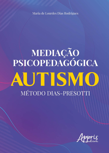 Mediação psicopedagógica: autismo método dias-presotti, de Rodrigues, Maria de Lourdes Dias. Appris Editora e Livraria Eireli - ME, capa mole em português, 2020