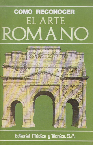 Como Reconocer El Arte Romano. Edit. Médica Y Técnica.