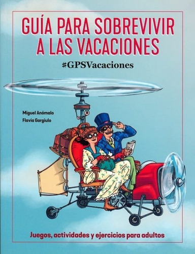 Guía Para Sobrevivir A Las Vacaciones, De Miguel Anomalo; Flavia Gargiulo. Editorial Ilus Books / Librero, Tapa Blanda, Edición 1 En Español, 2017