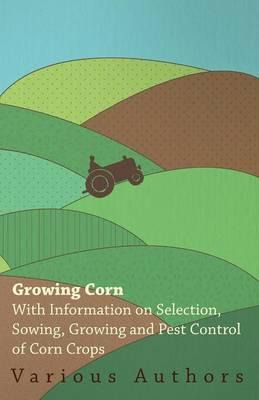 Libro Growing Corn - With Information On Selection, Sowin...