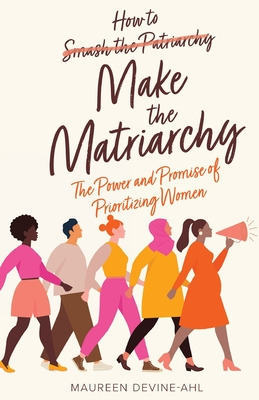 Libro How To Make The Matriarchy: The Power And Promise O...