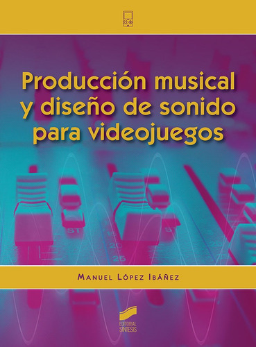 ProducciÃÂ³n musical y diseÃÂ±o de sonido para videojuegos, de López Ibáñez, Manuel. Editorial SINTESIS, tapa blanda en español