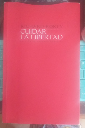 Richard Rorty. Cuidar La Libertad. Edit. Trotta