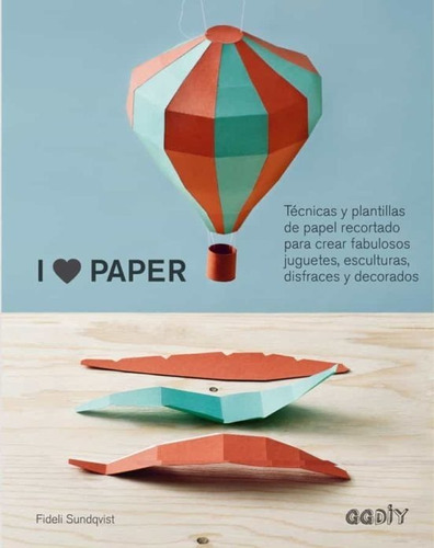 I Love Paper: Técnicas Y Plantillas De Papel Recortado