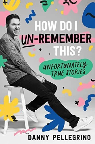 Book : How Do I Un-remember This? Unfortunately True Storie