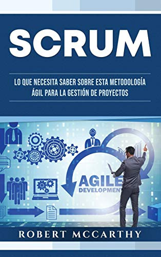 Scrum: Lo Que Necesita Saber Sobre Esta Metodologia Agil Par