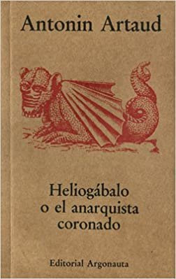 Heliogabalo O El Anrquista Coronado - Artaud, Antonin