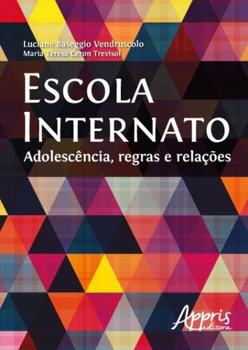 Escola internato: adolescência, regras e relações, de Vendruscolo, Luciane Baseggio. Editorial Appris Editora e Livraria Eireli - ME, capa mole em português, 2017