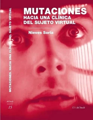 Imagen 1 de 1 de Mutaciones,   Hacia Una Clinica Del Sujeto Virtual, De Soria Nieves. Editorial Del Bucle, Tapa Blanda En Español, 2022
