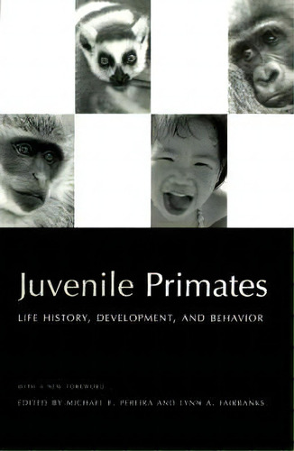 Juvenile Primates : Life History, Development And Behavior, De Lynn A. (professor In The Department Of Psychiatry And Fairbanks. Editorial The University Of Chicago Press, Tapa Blanda En Inglés