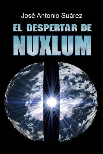 El Despertar De Nuxlum, De Jose Antonio Suarez. Editorial Createspace Independent Publishing Platform, Tapa Blanda En Español