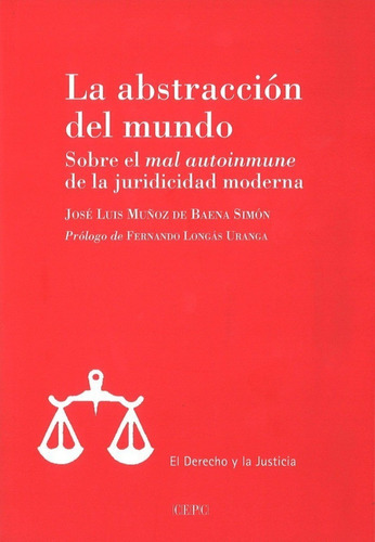 La Abstracción Del Mundo Sobre El 'mal Autoinmune' De La Juridicidad Moderna, De Muñoz De Baena Simón, José Luis. Editorial Centro De Estudios Politicos Y Constitucionales En Español