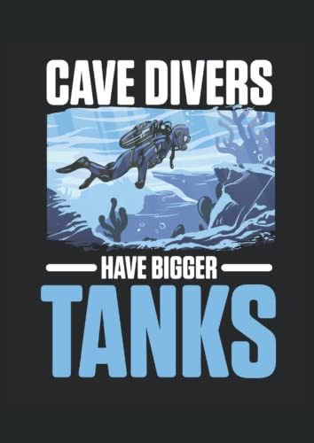 Cave Divers Have Bigger Tanks: Cuaderno Punteado Din A4 -21x