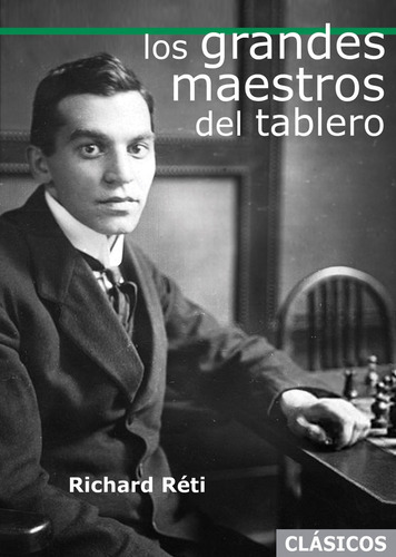 Grandes Maestros Del Tablero, Los - Richard Reti