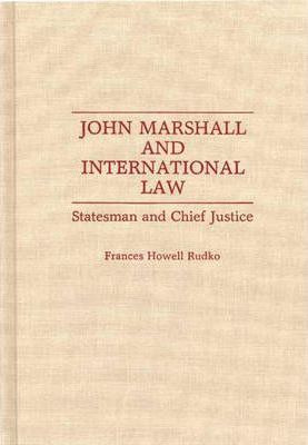 Libro John Marshall And International Law : Statesman And...