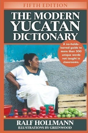 The Modern Yucatan Dictionary - Ralf Hollmann