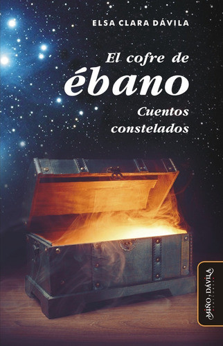 Imagen 1 de 3 de El Cofre De Ébano. Cuentos Constelados / Por Elsa C. Dávila