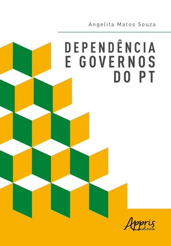 Dependência e governos do PT, de Souza, Angelita Matos. Editorial Appris Editora e Livraria Eireli - ME, capa mole em português, 2021