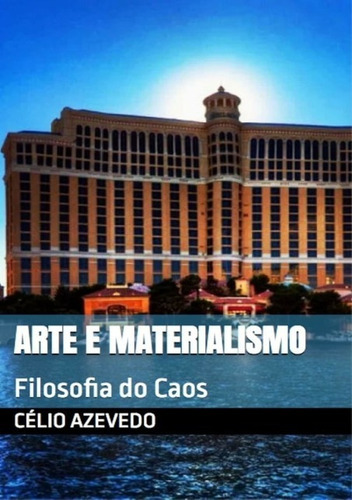 Arte E Materialismo: Filosofia Do Caos, De Célio Azevedo. Série Não Aplicável, Vol. 1. Editora Clube De Autores, Capa Mole, Edição 2 Em Português, 2021