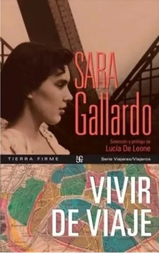 Vivir De Viaje, de Gallardo, Sara., vol. Volumen Unico. Editorial Fondo de Cultura Económica, tapa blanda, edición 1 en español, 2022