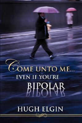 Libro Come Unto Me...even If You're Bipolar - Elgin, Hugh